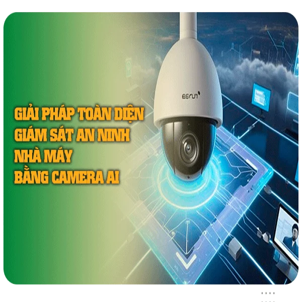 Giải pháp toàn diện giám sát an ninh nhà máy bằng camera AI