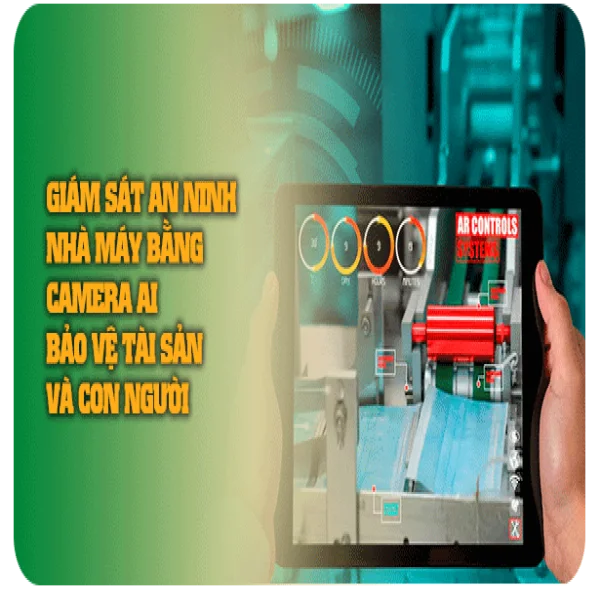 Giám sát an ninh nhà máy bằng camera AI Bảo vệ tài sản và con người