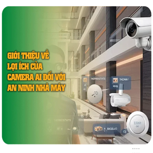 Giới thiệu về Lợi Ích của Camera AI Đối Với An Ninh Nhà Máy