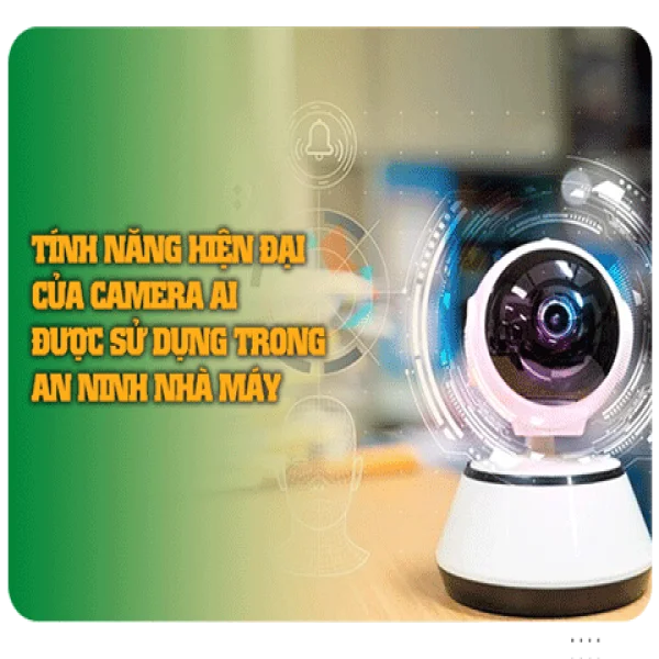 Tính năng Hiện Đại của Camera AI Được Sử Dụng Trong An ninh Nhà Máy