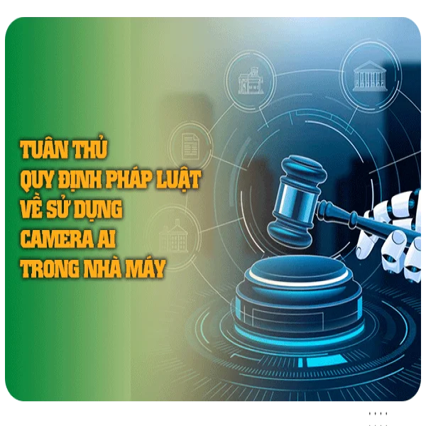 Tuân thủ quy định pháp luật về sử dụng camera AI trong nhà máy