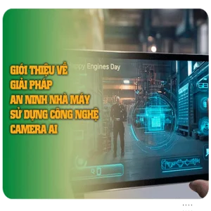 Giới thiệu về Giải pháp An ninh Nhà máy Sử dụng Công nghệ Camera AI