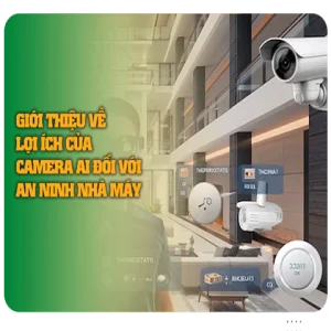 Giới thiệu về Lợi Ích của Camera AI Đối Với An Ninh Nhà Máy